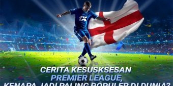 Sebuah Perspektif Historis: Bagaimana Liga Premier jadi Liga Paling Populer di Dunia