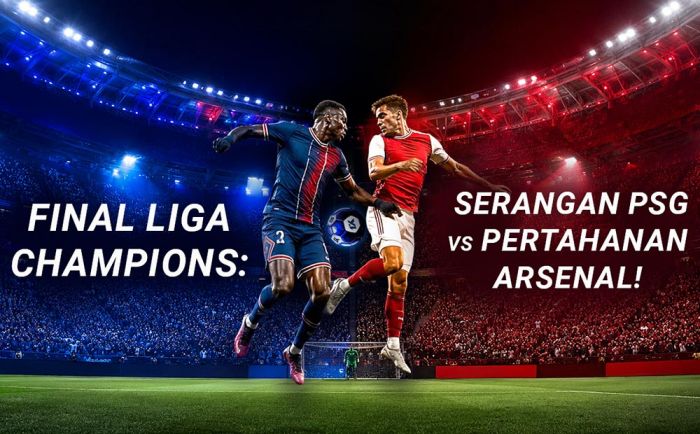 Ulasan Final Liga Champions: Serangan PSG Melawan Pragmatisme Arsenal