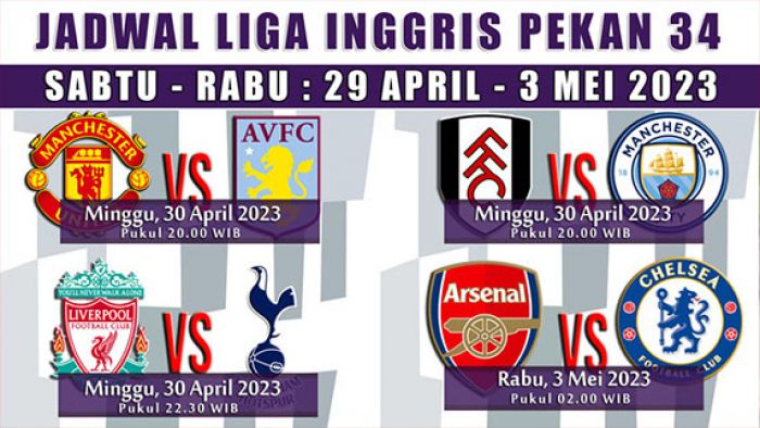 Jadwal Liga Inggris Pekan ke-34: Arsenal Tantang Chelsea, Liverpool Jamu Tottenham