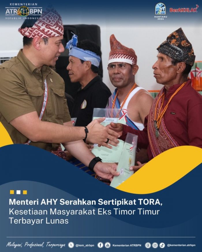 Menteri AHY Serahkan Sertifikat TORA untuk Masyarakat eks Timor Timur yang Setia pada NKRI Menteri AHY Serahkan Sertifikat TORA untuk Masyarakat eks Timor Timur yang Setia pada NKRI