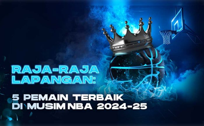 Raja-Raja Lapangan: 5 Pemain Terbaik di Musim NBA 2024-25