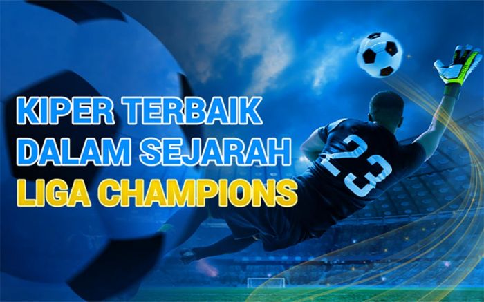 Kiper Terbaik Dalam Sejarah Liga Champions