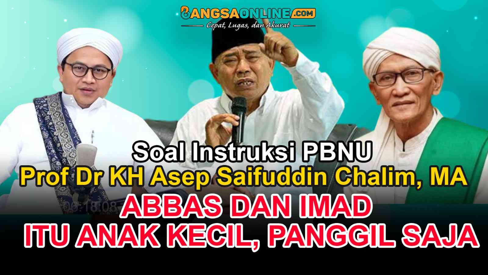 Respons Surat Instruksi PBNU, Prof Kiai Asep Jelaskan Siapa Abbas dan Imaduddin